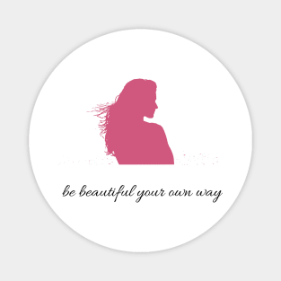 Quote Be beautiful your own way Magnet